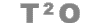 t2o